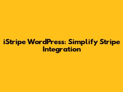 iStripe WordPress: Simplify Stripe Integration