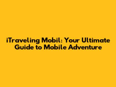 iTraveling Mobil: Your Ultimate Guide to Mobile Adventure