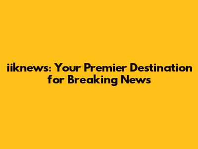 iiknews: Your Premier Destination for Breaking News
