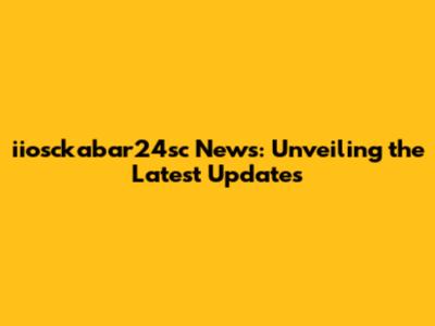 iiosckabar24sc News: Unveiling the Latest Updates