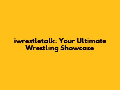 iwrestletalk: Your Ultimate Wrestling Showcase