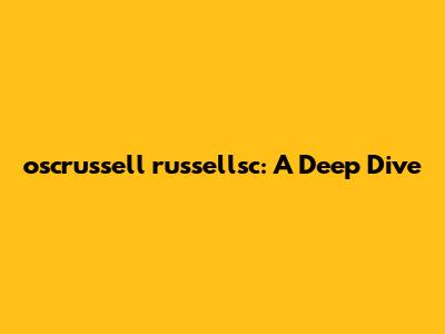 oscrussell russellsc: A Deep Dive