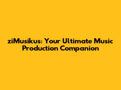 ziMusikus: Your Ultimate Music Production Companion