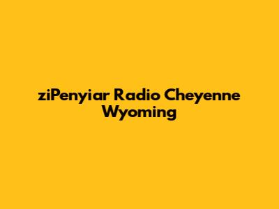 ziPenyiar Radio Cheyenne Wyoming