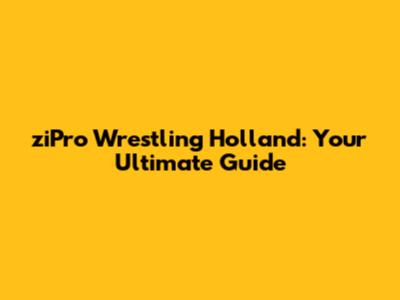 ziPro Wrestling Holland: Your Ultimate Guide